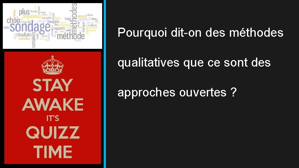 Pourquoi dit-on des méthodes qualitatives que ce sont des approches ouvertes ? 