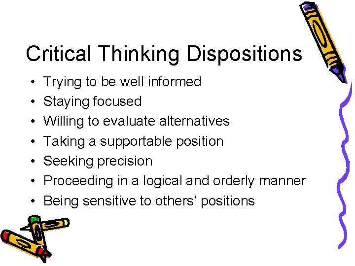 Critical Thinking Dispositions • • Trying to be well informed Staying focused Willing to