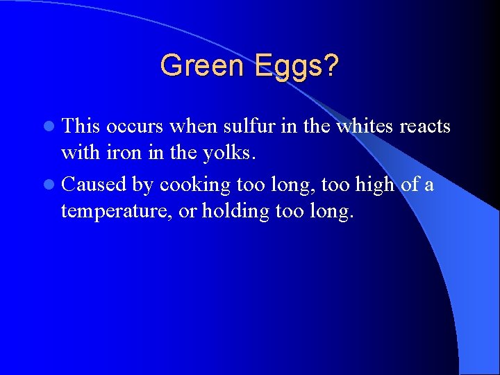 Green Eggs? l This occurs when sulfur in the whites reacts with iron in