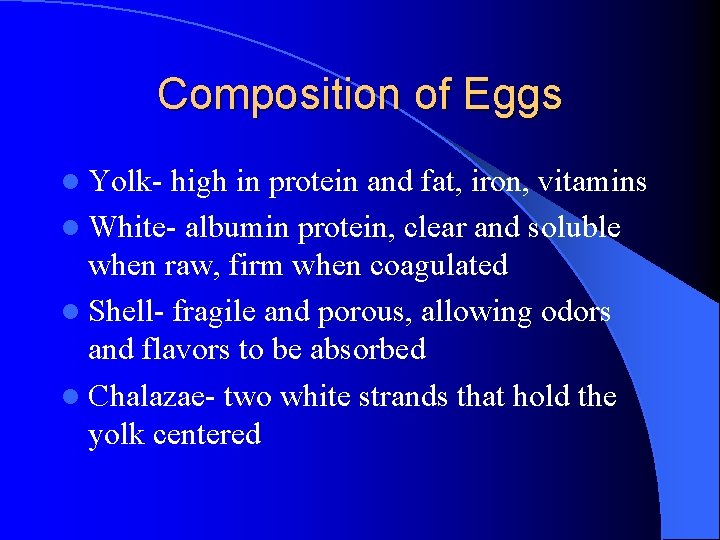 Composition of Eggs l Yolk- high in protein and fat, iron, vitamins l White-