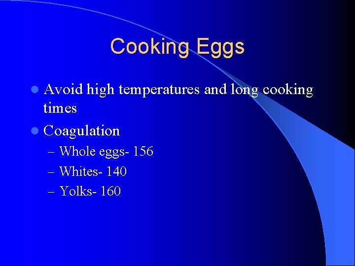 Cooking Eggs l Avoid high temperatures and long cooking times l Coagulation – Whole