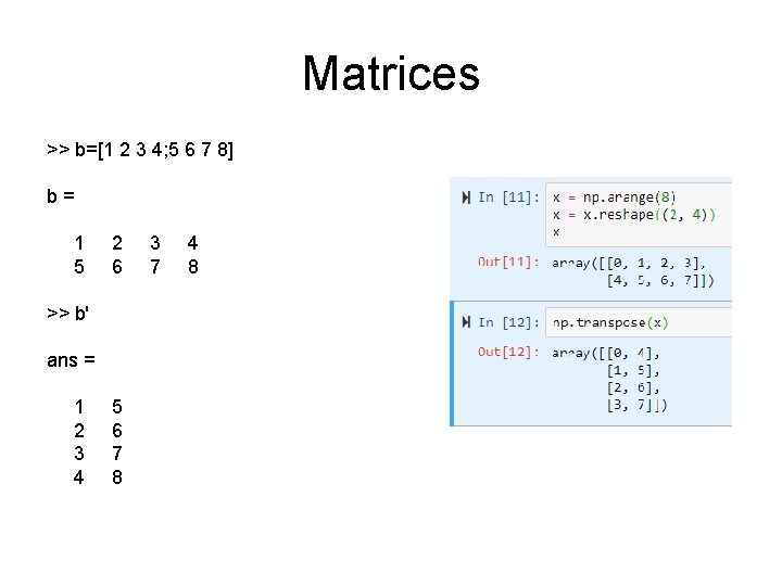 Matrices >> b=[1 2 3 4; 5 6 7 8] b= 1 5 2