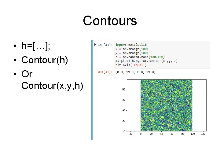 Contours • h=[…]; • Contour(h) • Or Contour(x, y, h) 
