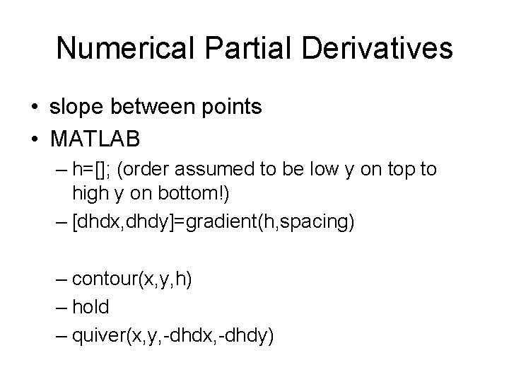 Numerical Partial Derivatives • slope between points • MATLAB – h=[]; (order assumed to