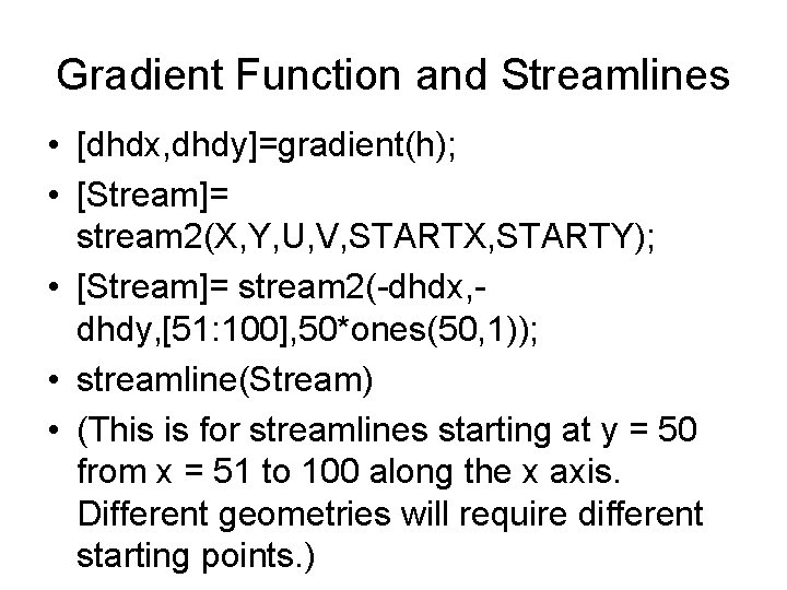 Gradient Function and Streamlines • [dhdx, dhdy]=gradient(h); • [Stream]= stream 2(X, Y, U, V,