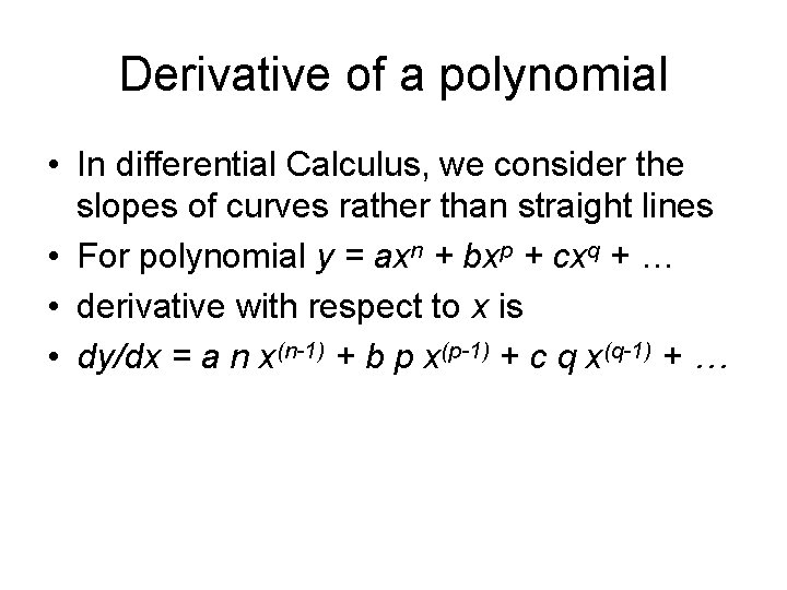 Derivative of a polynomial • In differential Calculus, we consider the slopes of curves