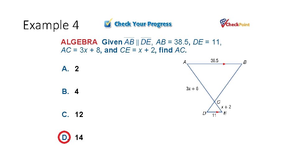 Example 4 ALGEBRA Given AB = 38. 5, DE = 11, AC = 3 Example 4 ALGEBRA Given AB = 38. 5, DE = 11, AC = 3