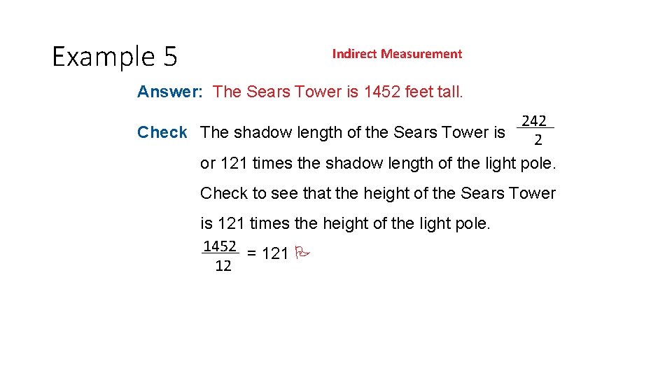 Example 5 Indirect Measurement Answer: The Sears Tower is 1452 feet tall. Check The Example 5 Indirect Measurement Answer: The Sears Tower is 1452 feet tall. Check The