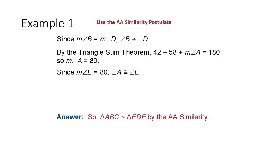 Example 1 Use the AA Similarity Postulate Since m B = m D, B Example 1 Use the AA Similarity Postulate Since m B = m D, B