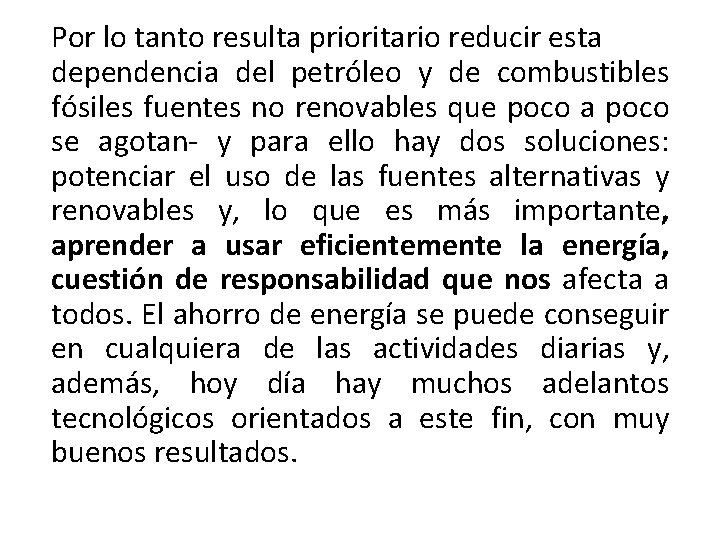 Por lo tanto resulta prioritario reducir esta dependencia del petróleo y de combustibles fósiles