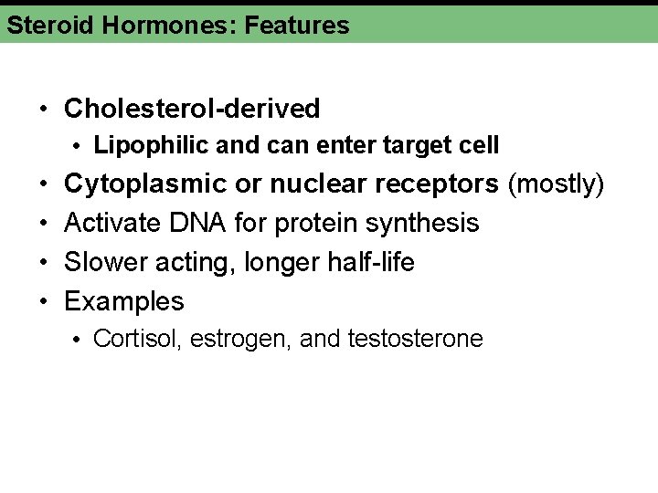 Steroid Hormones: Features • Cholesterol-derived • Lipophilic and can enter target cell • •