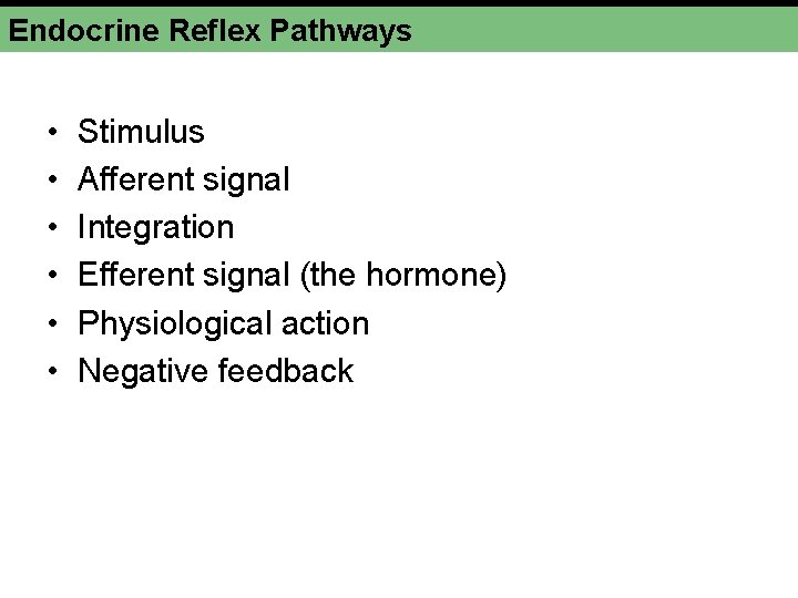 Endocrine Reflex Pathways • • • Stimulus Afferent signal Integration Efferent signal (the hormone)