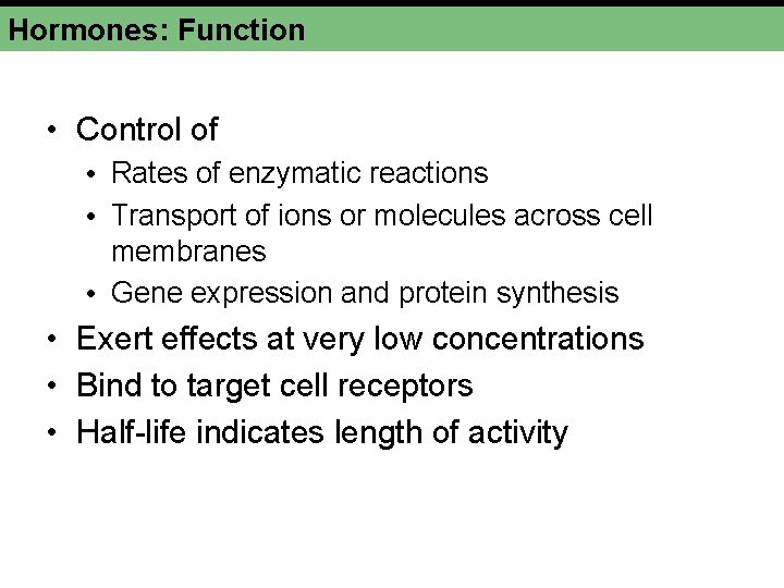 Hormones: Function • Control of • Rates of enzymatic reactions • Transport of ions