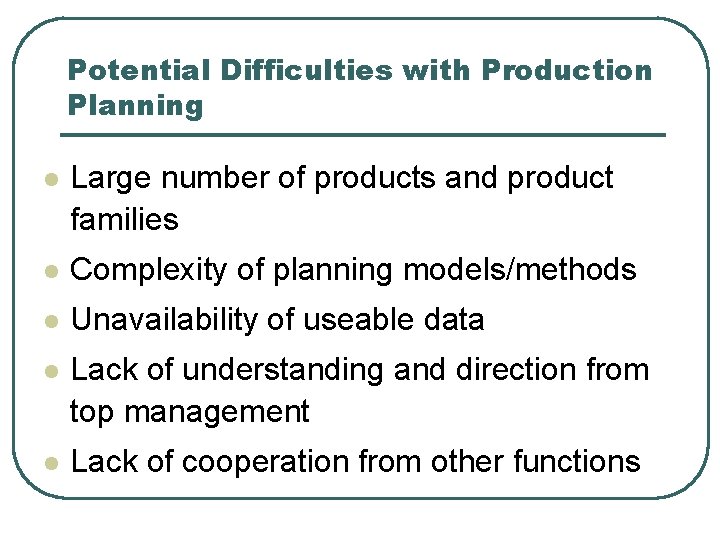 Potential Difficulties with Production Planning l Large number of products and product families l