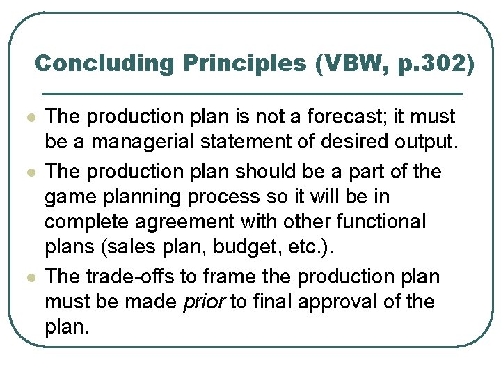 Concluding Principles (VBW, p. 302) l l l The production plan is not a