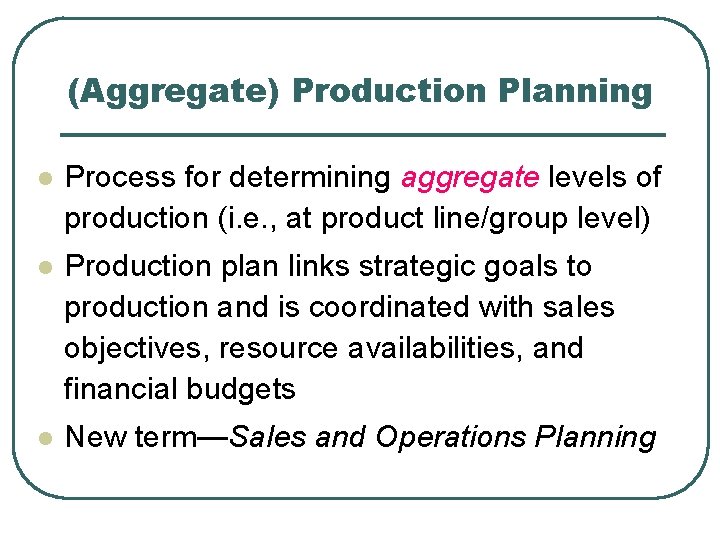 (Aggregate) Production Planning l Process for determining aggregate levels of production (i. e. ,