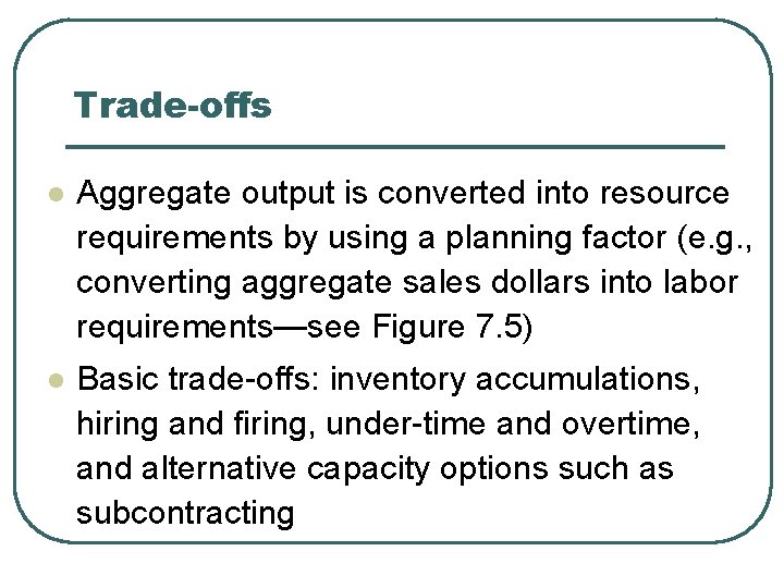 Trade-offs l Aggregate output is converted into resource requirements by using a planning factor
