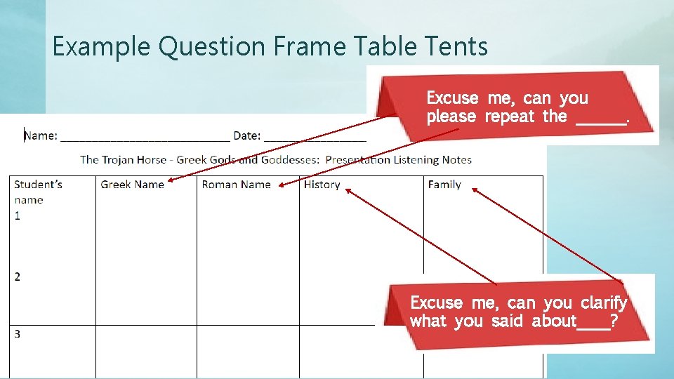 Example Question Frame Table Tents Excuse me, can you please repeat the ______. Excuse