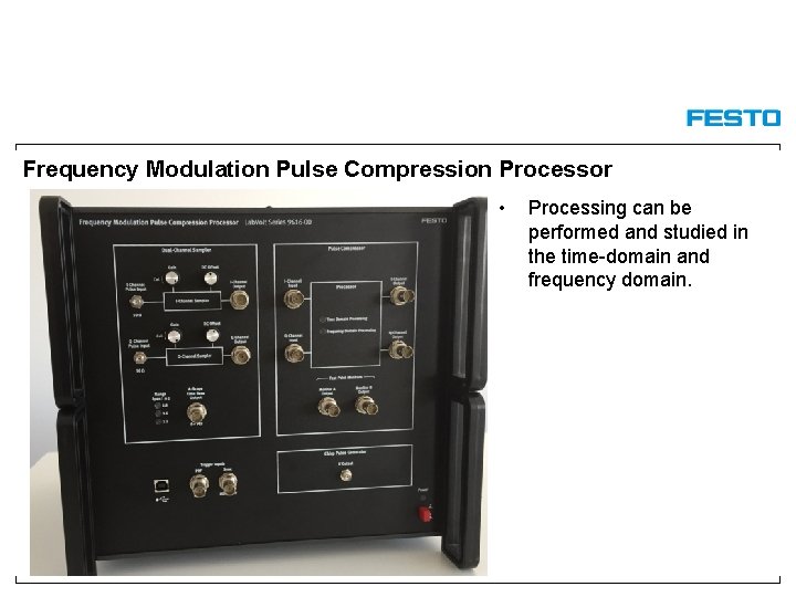 Frequency Modulation Pulse Compression Processor • Processing can be performed and studied in the Frequency Modulation Pulse Compression Processor • Processing can be performed and studied in the