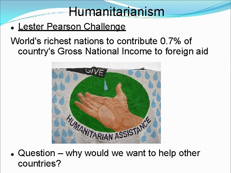 Humanitarianism Lester Pearson Challenge World's richest nations to contribute 0. 7% of country's Gross
