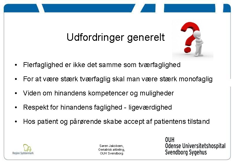 Udfordringer generelt • Flerfaglighed er ikke det samme som tværfaglighed • For at være