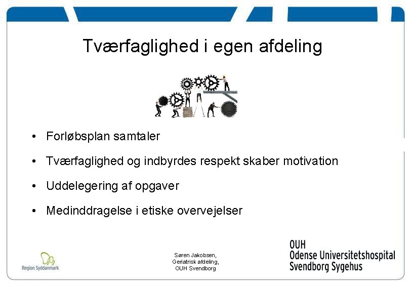 Tværfaglighed i egen afdeling • Forløbsplan samtaler • Tværfaglighed og indbyrdes respekt skaber motivation