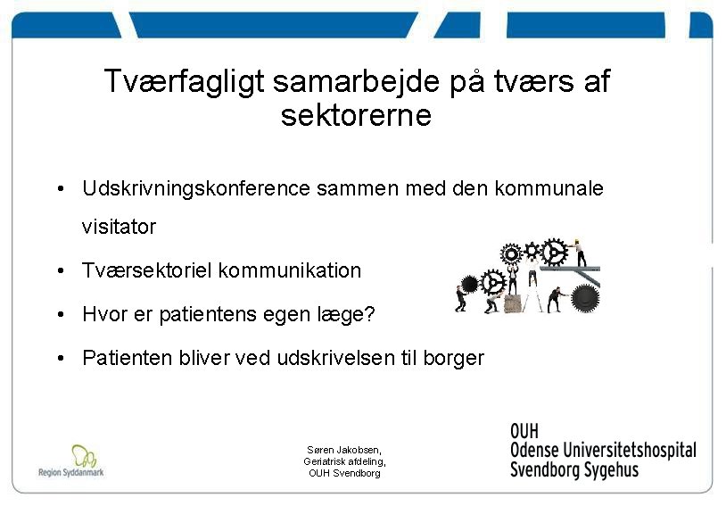 Tværfagligt samarbejde på tværs af sektorerne • Udskrivningskonference sammen med den kommunale visitator •