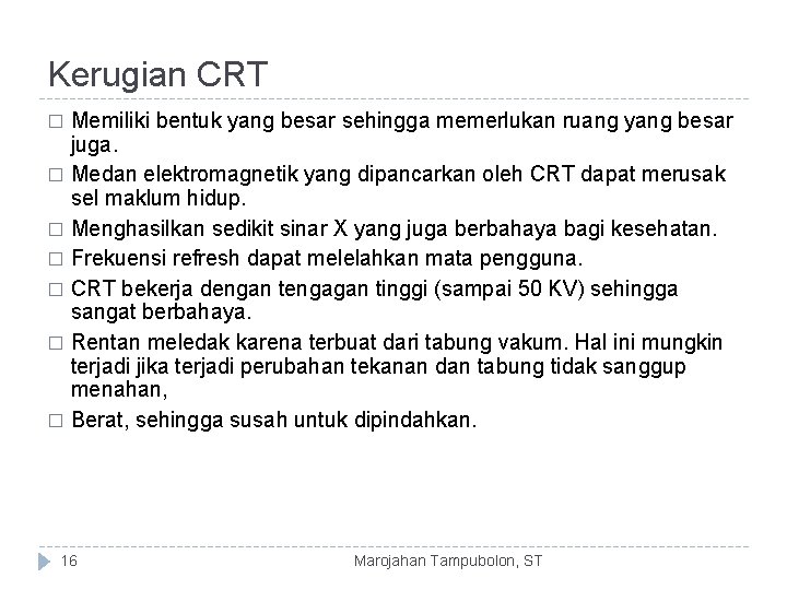 Kerugian CRT Memiliki bentuk yang besar sehingga memerlukan ruang yang besar juga. � Medan