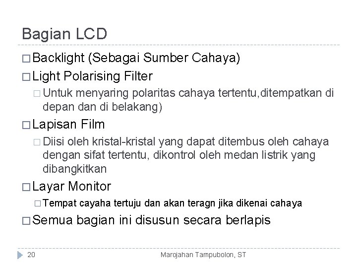 Bagian LCD � Backlight (Sebagai Sumber Cahaya) � Light Polarising Filter � Untuk menyaring