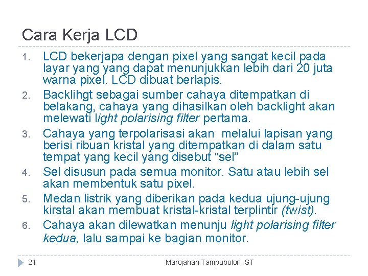 Cara Kerja LCD 1. 2. 3. 4. 5. 6. 21 LCD bekerjapa dengan pixel