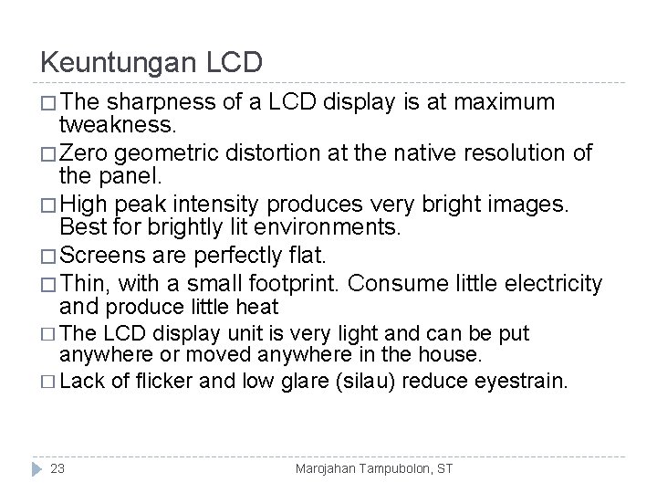 Keuntungan LCD � The sharpness of a LCD display is at maximum tweakness. �