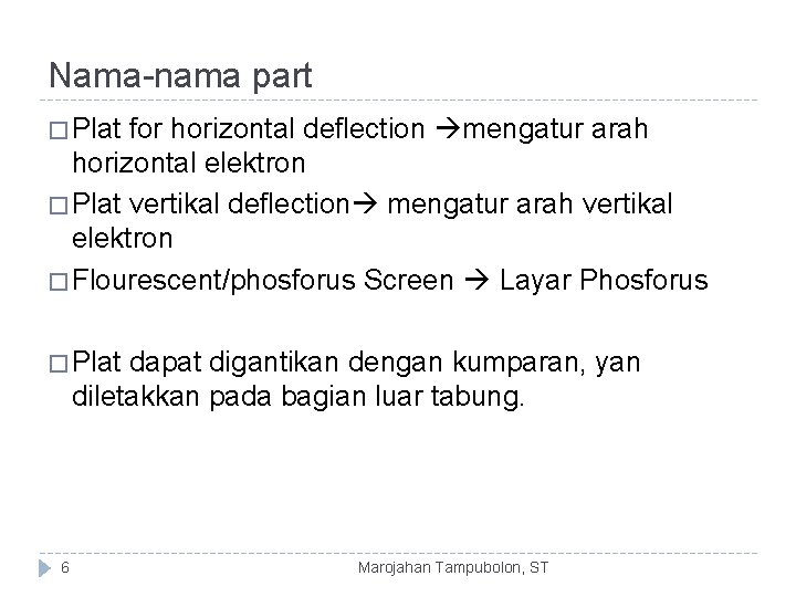 Nama-nama part � Plat for horizontal deflection mengatur arah horizontal elektron � Plat vertikal