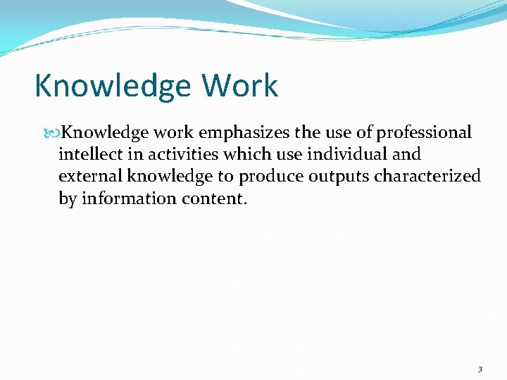 Knowledge Work Knowledge work emphasizes the use of professional intellect in activities which use