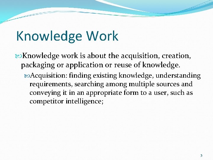 Knowledge Work Knowledge work is about the acquisition, creation, packaging or application or reuse