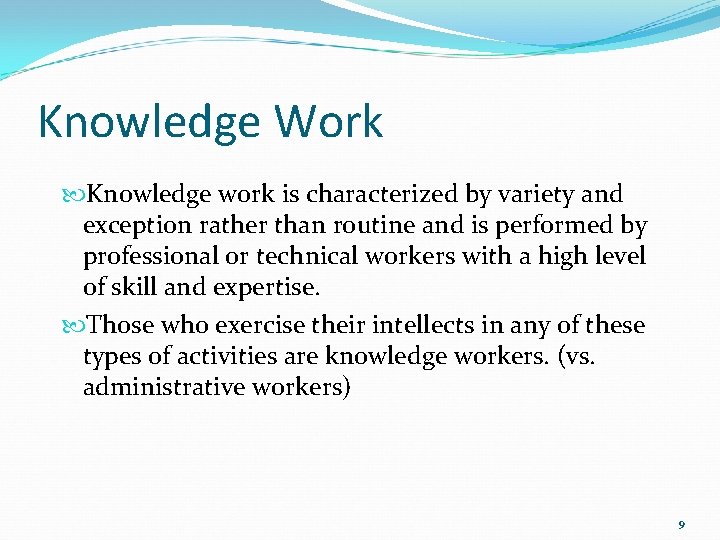 Knowledge Work Knowledge work is characterized by variety and exception rather than routine and