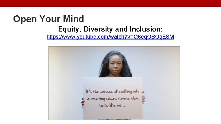 Open Your Mind Equity, Diversity and Inclusion: https: //www. youtube. com/watch? v=Q 6 eq.