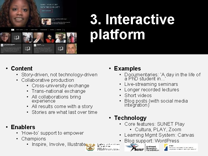 3. Interactive platform • Content • Story-driven, not technology-driven • Collaborative production • Cross-university