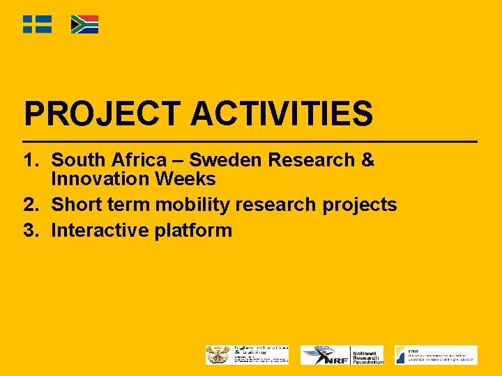 PROJECT ACTIVITIES 1. South Africa – Sweden Research & Innovation Weeks 2. Short term