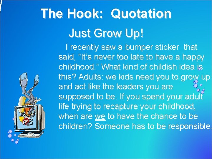 The Hook: Quotation Just Grow Up! I recently saw a bumper sticker that said,