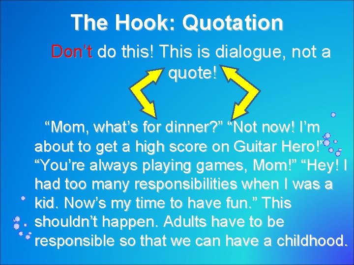 The Hook: Quotation Don’t do this! This is dialogue, not a quote! “Mom, what’s