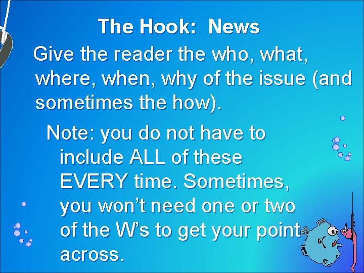 The Hook: News Give the reader the who, what, where, when, why of the