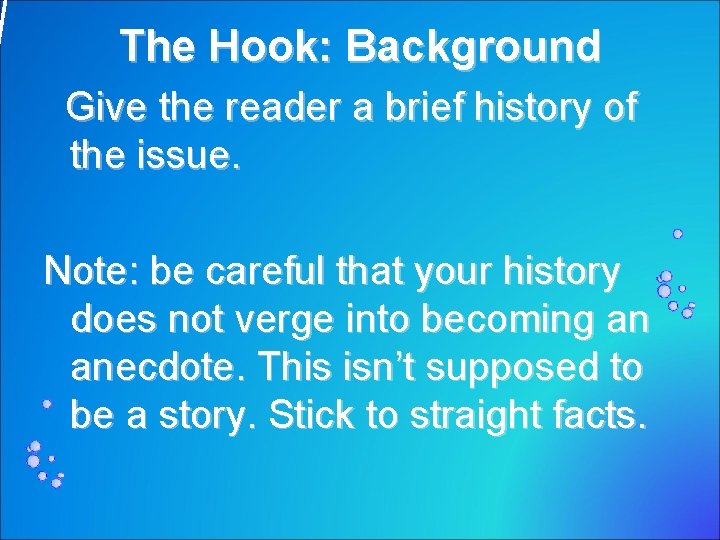 The Hook: Background Give the reader a brief history of the issue. Note: be