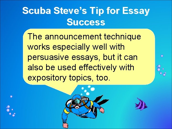 Scuba Steve’s Tip for Essay Success The announcement technique works especially well with persuasive