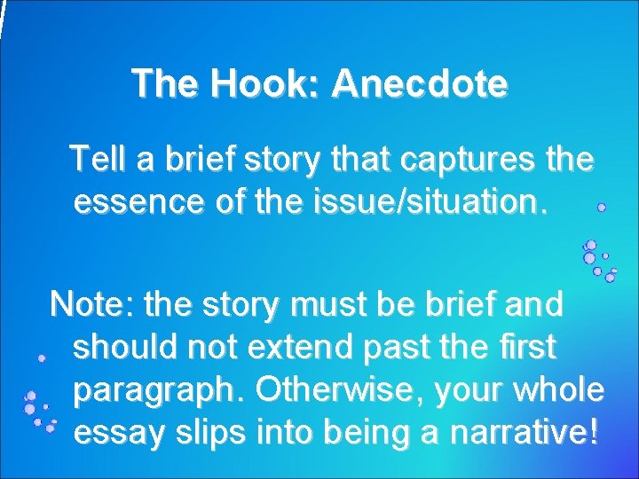 The Hook: Anecdote Tell a brief story that captures the essence of the issue/situation.