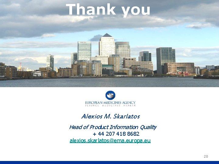 Thank you Alexios M. Skarlatos Head of Product Information Quality + 44 207 418