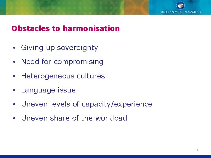 Obstacles to harmonisation • Giving up sovereignty • Need for compromising • Heterogeneous cultures
