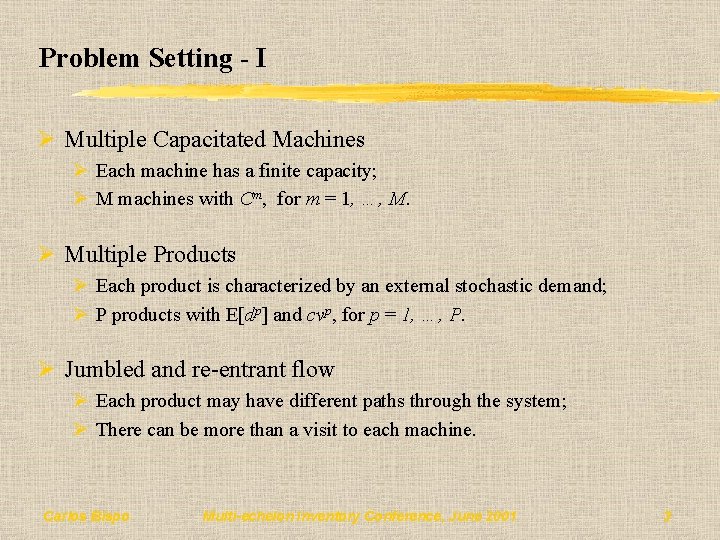 Problem Setting - I Ø Multiple Capacitated Machines Ø Each machine has a finite