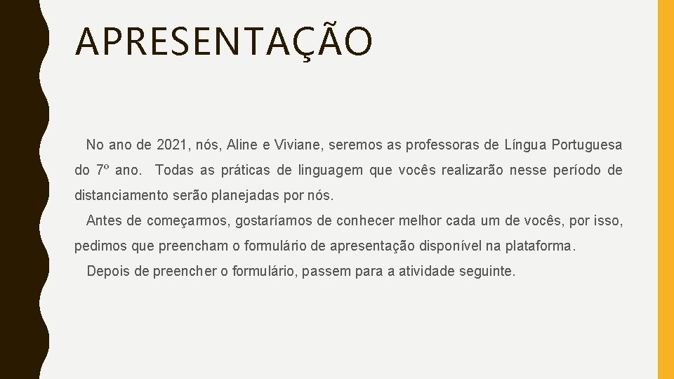 APRESENTAÇÃO No ano de 2021, nós, Aline e Viviane, seremos as professoras de Língua