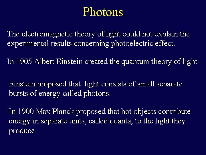 Photons The electromagnetic theory of light could not explain the experimental results concerning photoelectric