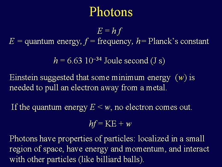 Photons E=hf E = quantum energy, f = frequency, h= Planck’s constant h =